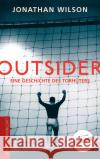 Outsider : Eine Geschichte des Torhüters Wilson, Jonathan 9783730700990 Die Werkstatt