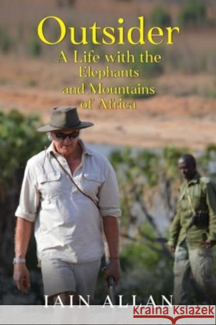 OUTSIDER... A Life with the Elephants and Mountains of Africa Iain Allan 9781800168152 Pegasus Elliot Mackenzie Publishers - książka