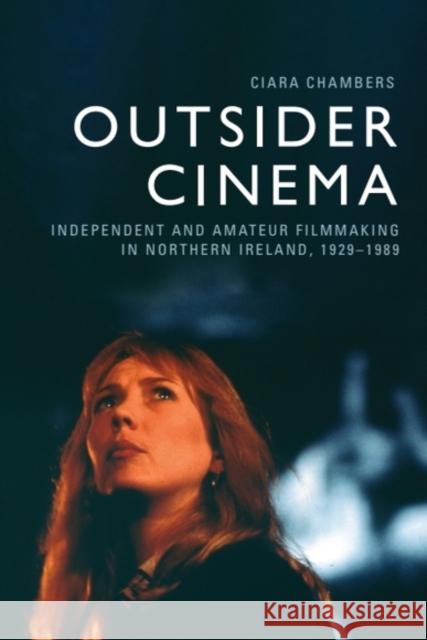 Outsider Cinema: Independent and Amateur Filmmaking in Northern Ireland, 1929-1989 Ciara (Senior Lecturer, University College Cork) Chambers 9781399537018 Edinburgh University Press - książka
