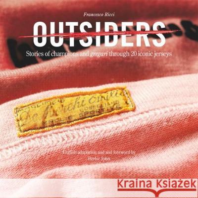 Outsiders: Stories of Champions and Gregari Through 20 Iconic Jersey: 2017 Francesco Ricci 9788899180416 SIME Books - książka