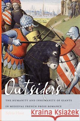 Outsiders: The Humanity and Inhumanity of Giants in Medieval French Prose Romance Sylvia Huot 9780268031121 University of Notre Dame Press - książka