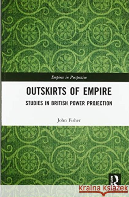 Outskirts of Empire: Studies in British Power Projection John Fisher 9780367587017 Routledge - książka