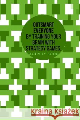 Outsmart everyone by training your brain with Strategy.Games Activity book Cristie Publishing 9781716338922 Cristina Dovan - książka