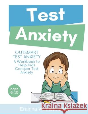 Outsmart Test Anxiety: A Workbook to Help Kids Conquer Test Anxiety Erainna Winnett 9780615983530 Counseling with Heart - książka