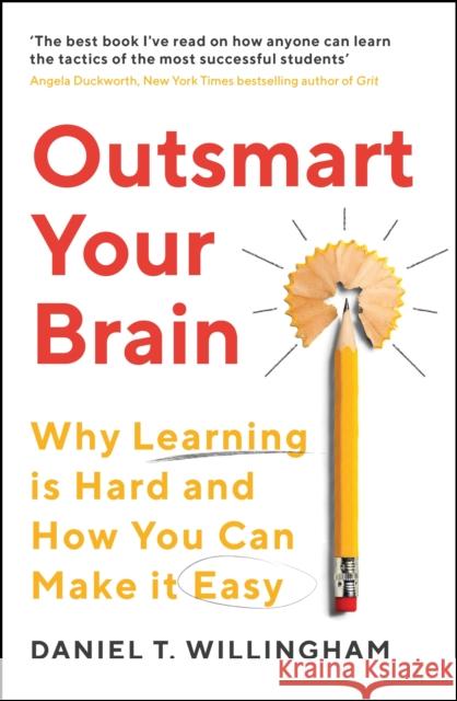 Outsmart Your Brain: Why Learning is Hard and How You Can Make It Easy Daniel Willingham 9781788167758 Profile Books Ltd - książka