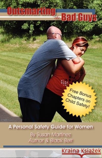 Outsmarting the Bad Guys: A Personal Safety Guide for Women Martinez, Susan 9780971607620 Booklocker.com - książka