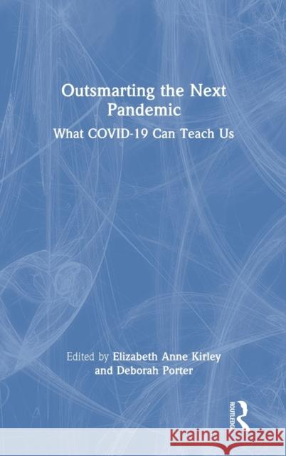 Outsmarting the Next Pandemic: What Covid-19 Can Teach Us Elizabeth Anne Kirley Deborah Porter 9781032105314 Routledge - książka