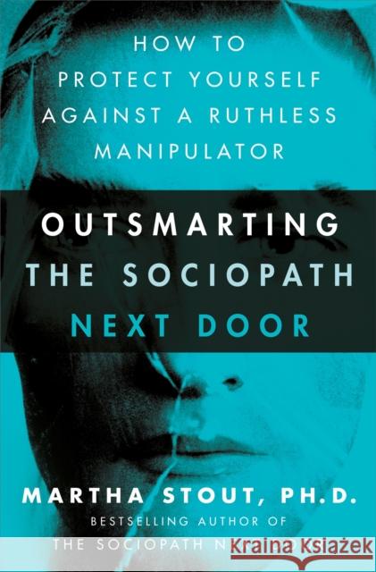 Outsmarting the Sociopath Next Door: How to Protect Yourself Against a Ruthless Manipulator MARTHA STOUT 9781529331301 John Murray Press - książka