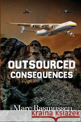 Outsourced Consequences Marc Rasmussen 9781088042830 IngramSpark - książka