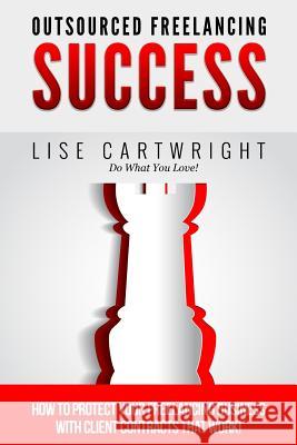 Outsourced Freelancing Success: How to Protect Your Freelancing Business With C Lise Cartwright 9781507819692 Createspace Independent Publishing Platform - książka