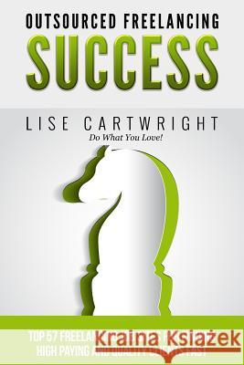 Outsourced Freelancing Success: Top 57 Freelancing Job Sites to Find High Payi Lise Cartwright 9781508470984 Createspace - książka