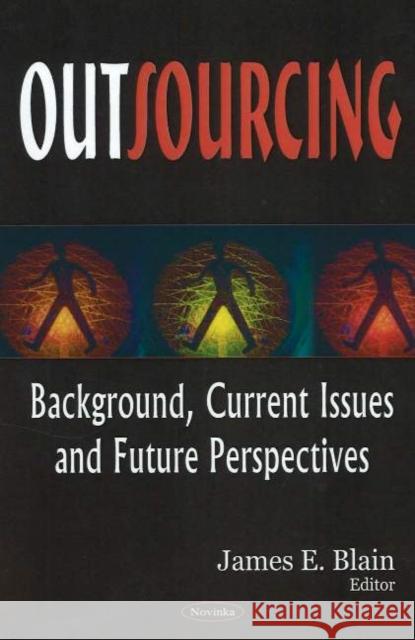 Outsourcing: Background, Current Issues & Future Perspectives James E Blain 9781594547638 Nova Science Publishers Inc - książka