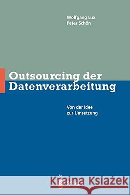 Outsourcing Der Datenverarbeitung: Von Der Idee Zur Umsetzung Lux, Wlfgang 9783540614562 Springer - książka