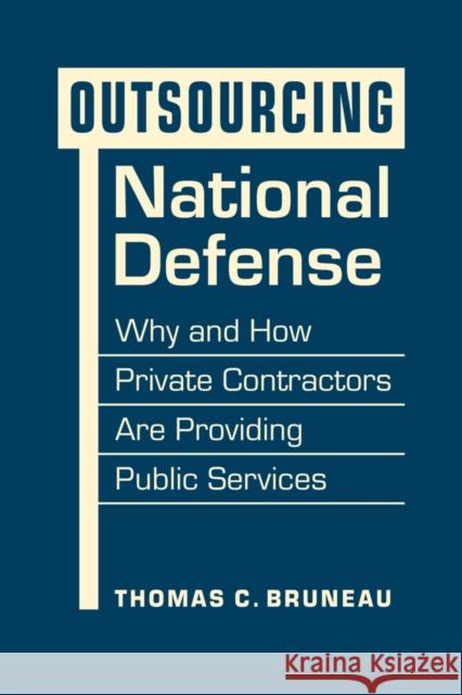 Outsourcing National Defense: Why and How Private Contractors Are Providing Public Services Thomas C. Bruneau 9781955055925 Lynne Rienner Publishers - książka