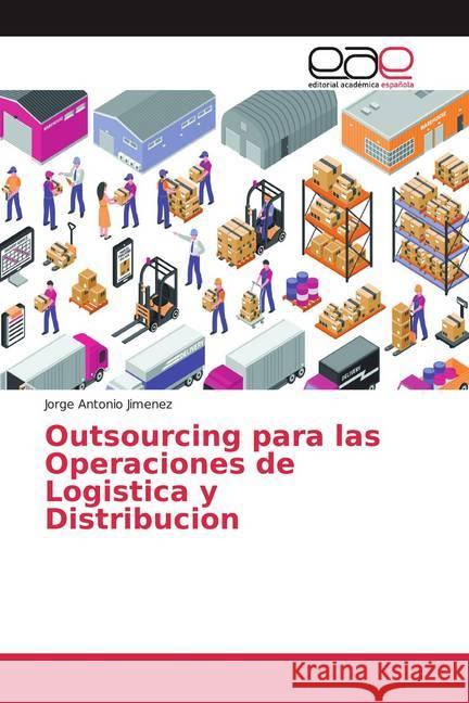 Outsourcing para las Operaciones de Logistica y Distribucion Jimenez, Jorge Antonio 9786139323210 Editorial Académica Española - książka