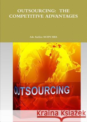 Outsourcing: The Competitive Advantages Ade Asefes 9781446614006 Lulu.com - książka