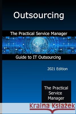 Outsourcing: The Practical Service Manager Guide to IT Outsourcing John Graham 9781916055995 South Crater Ltd - książka