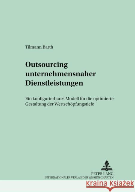 Outsourcing Unternehmensnaher Dienstleistungen: Ein Konfigurierbares Modell Fuer Die Optimierte Gestaltung Der Wertschoepfungstiefe Zahn, Erich 9783631510100 Lang, Peter, Gmbh, Internationaler Verlag Der - książka