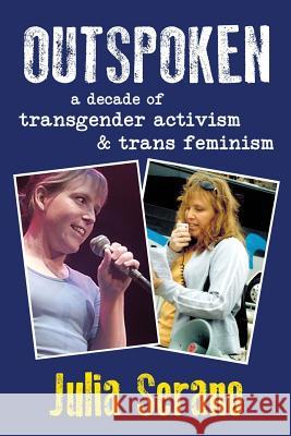 Outspoken: A Decade of Transgender Activism and Trans Feminism Julia Serano 9780996881005 Not Avail - książka