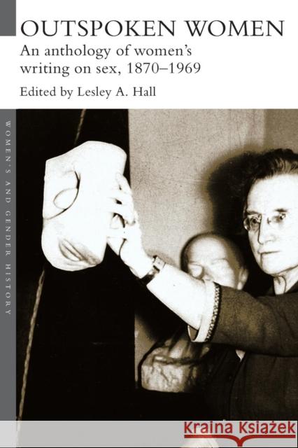 Outspoken Women: An Anthology of Women's Writing on Sex, 1870-1969 Hall, Lesley A. 9780415253727 Routledge - książka