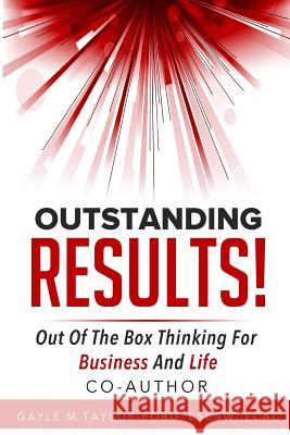 Outstanding Results!: Out of the Box Thinking for Business and Life Gayle M. Taylor-Ford 9781542823395 Createspace Independent Publishing Platform - książka