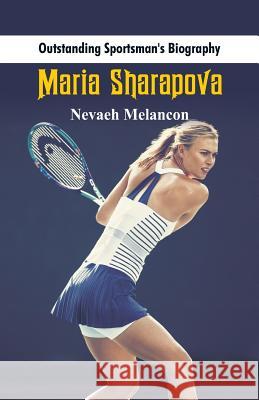 Outstanding Sportsman's Biography: Maria Sharapova Nevaeh Melancon 9789387513280 Scribbles - książka