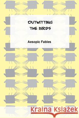 Outwitting the Birds: An Aesopic Fable Mariam Margishvili Jeremy Ramsden 9781519196019 Createspace Independent Publishing Platform - książka