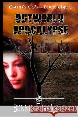 Outworld Apocalypse: Dawn's End Book Three Bonnie Ferrante 9780992103729 Single Drop Publishing - książka
