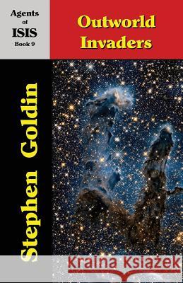 Outworld Invaders: Agents of ISIS, Book 9 Goldin, Stephen 9781453814208 Createspace Independent Publishing Platform - książka