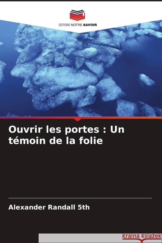 Ouvrir les portes: Un t?moin de la folie Alexander Randal 9786207495306 Editions Notre Savoir - książka