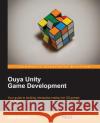 Ouya Unity Game Development Gary Riches 9781783559701 Packt Publishing