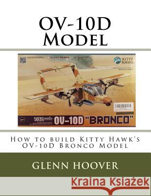 Ov-10d Model: How to Build Kitty Hawk's Ov-10d Bronco Model Glenn Hoover 9781725877931 Createspace Independent Publishing Platform - książka