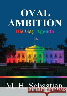 OVAL AMBITION - His Gay Agenda Sebastian, M. H. 9781365870149 Lulu.com - książka