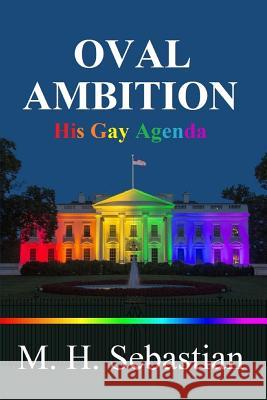 OVAL AMBITION - His Gay Agenda Sebastian, M. H. 9781365870217 Lulu.com - książka