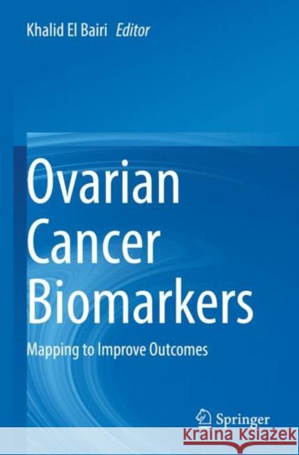 Ovarian Cancer Biomarkers: Mapping to Improve Outcomes El Bairi, Khalid 9789811618758 Springer Nature Singapore - książka