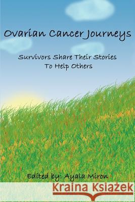 Ovarian Cancer Journeys: Survivors Share Their Stories To Help Others Miron, Ayala 9780595330317 iUniverse - książka