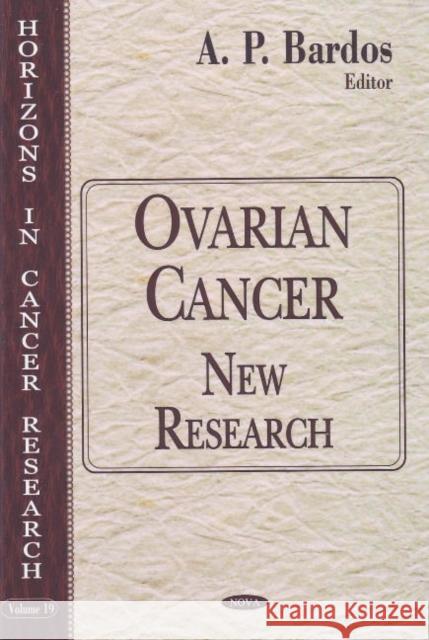 Ovarian Cancer: New Research A P Bardos 9781594542411 Nova Science Publishers Inc - książka