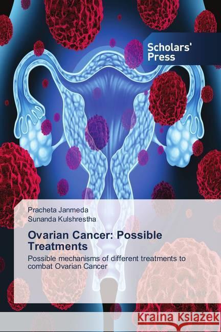 Ovarian Cancer: Possible Treatments : Possible mechanisms of different treatments to combat Ovarian Cancer Janmeda, Pracheta; Kulshrestha, Sunanda 9783639712131 Scholar's Press - książka