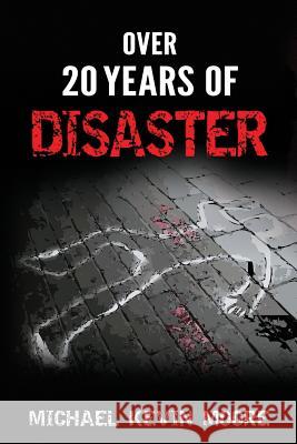 Over 20 Years of Disaster Michael Kevin Moore 9780999465301 Lightning Fast Book Publishing - książka