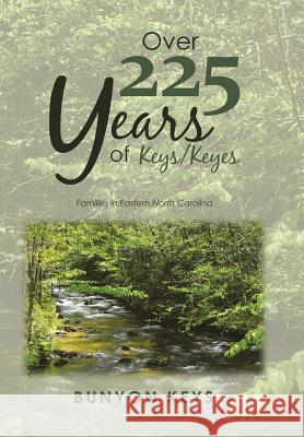 Over 225 Years of Keys/ Keyes: Families in Eastern North Carolina Bunyon Keys 9781984524386 Xlibris Us - książka