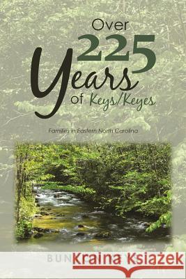 Over 225 Years of Keys/ Keyes: Families in Eastern North Carolina Bunyon Keys 9781984524393 Xlibris Us - książka