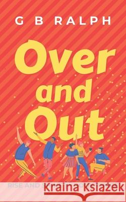 Over and Out: A Gay Comedy Romance G B Ralph 9780473590758 G B Ralph - książka