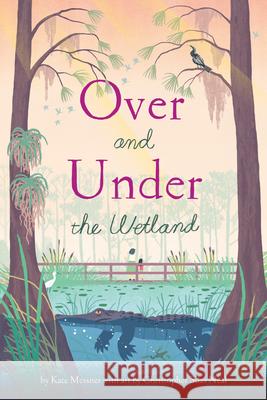 Over and Under the Wetland Christopher Silas Neal Kate Messner 9781797210872 Chronicle Books - książka