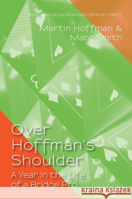 Over Hoffman's Shoulder: A Year in the Life of a Bridge Pro Marc Smith, Martin Hoffman 9781771402002 Master Point Press - książka