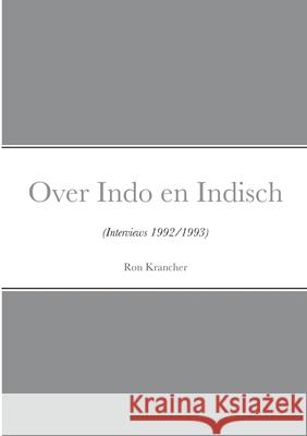Over Indo en Indisch: (Interviews 1992/1993) Ron Krancher 9781312018075 Lulu.com - książka
