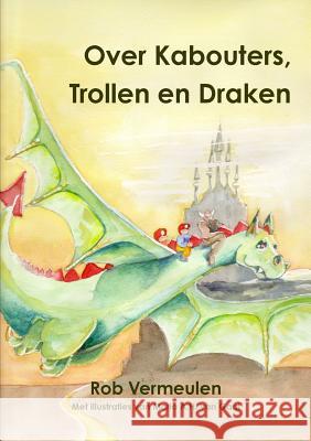 Over Kabouters, Trollen En Draken Rob Vermeulen 9781326931742 Lulu.com - książka