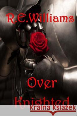 Over Knighted R. E. Williams 9781523754618 Createspace Independent Publishing Platform - książka