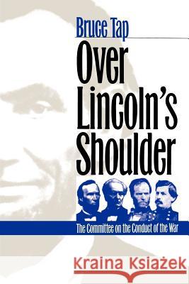 Over Lincoln's Shoulder: The Committee on the Conduct of the War Bruce Tap 9780700614264 University Press of Kansas - książka