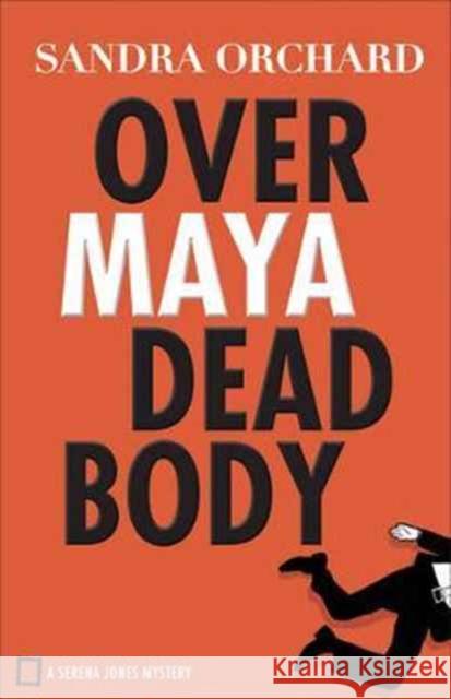 Over Maya Dead Body Sandra Orchard 9780800726706 Fleming H. Revell Company - książka