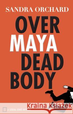 Over Maya Dead Body Sandra Orchard 9780800728892 Fleming H Revell Co - książka